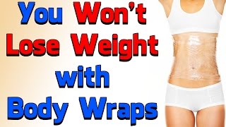 Body Wraps to Lose Weight - NO WAY!