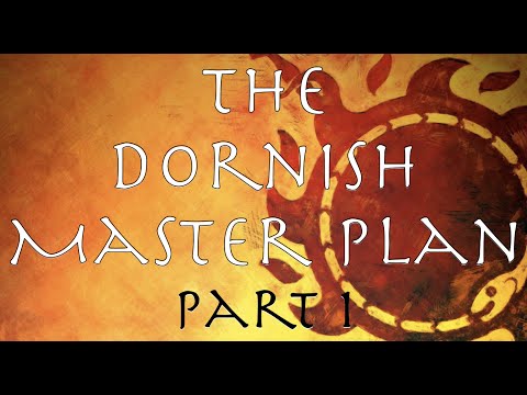 A Song of Ice and Fire: The Dornish Master Plan Part 1