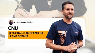 Reta Final CNU - o que fazer na última semana