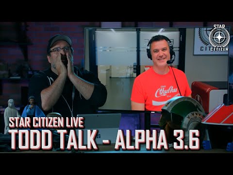 Star Citizen Live: Todd Talk - Alpha 3.6