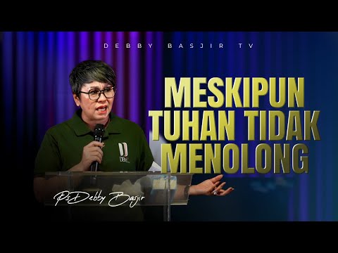 KHOTBAH PS. DEBBY BASJIR - MESKIPUN TUHAN TIDAK MENOLONG