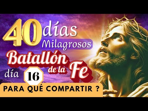 ✝️ 𝘿í𝙖 16/ 𝟰𝟬 𝙙í𝙖𝙨 𝙈𝙄𝙇𝘼𝙂𝙍𝙊𝙎𝙊𝙎 𝙚𝙣 𝙚𝙡 𝘽𝘼𝙏𝘼𝙇𝙇𝙊𝙉 𝘿𝙀 𝙇𝘼 𝙁𝙀/ será verdaderamente bueno COMPARTIR?