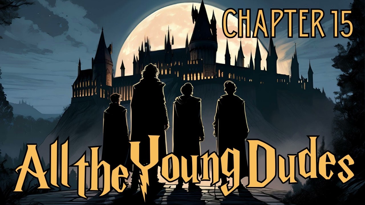 All the Young Dudes - Chapter 15 | Harry Potter Fanfiction