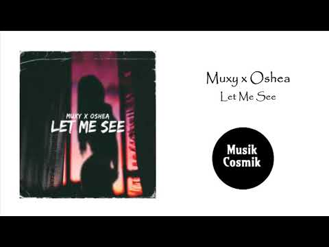 Muxy x Oshea - Let Me See