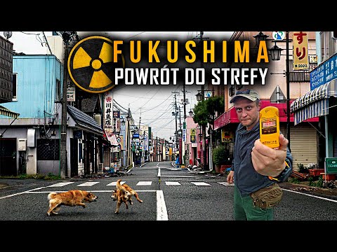 Fukushima - powrót do skażonej strefy | 2023 part.1