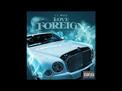 I.L Will " Love Foreign " Feat Lil Durk (Prod By @ChasenDough)