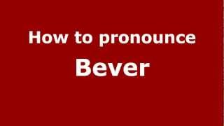 How to pronounce Bever
