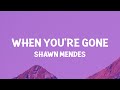 Shawn Mendes - When You’re Gone (Lyrics)