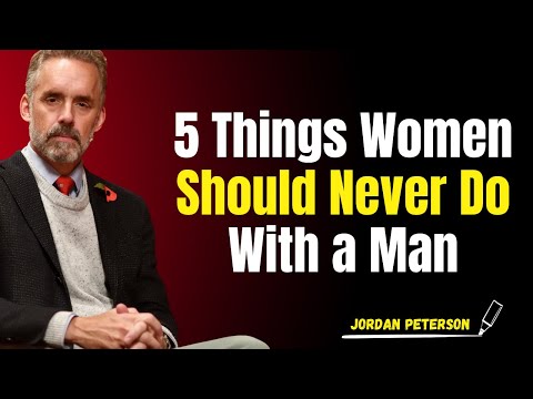 5 Things Women Should Never Do with a Man | Jordan Peterson Motivation