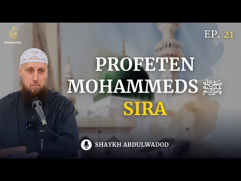 Profeten Mohammeds ﷺ Sira (Biografi) - EP. 21 | Shaykh Abdulwadod