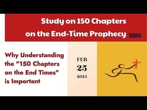 150 Chapters Study - Why Understanding the "150 Chapters on the End Times" is Important - 02/25/2024