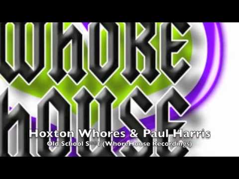 Hoxton Whores & Paul Harris - Old School S**t (Original Mix)