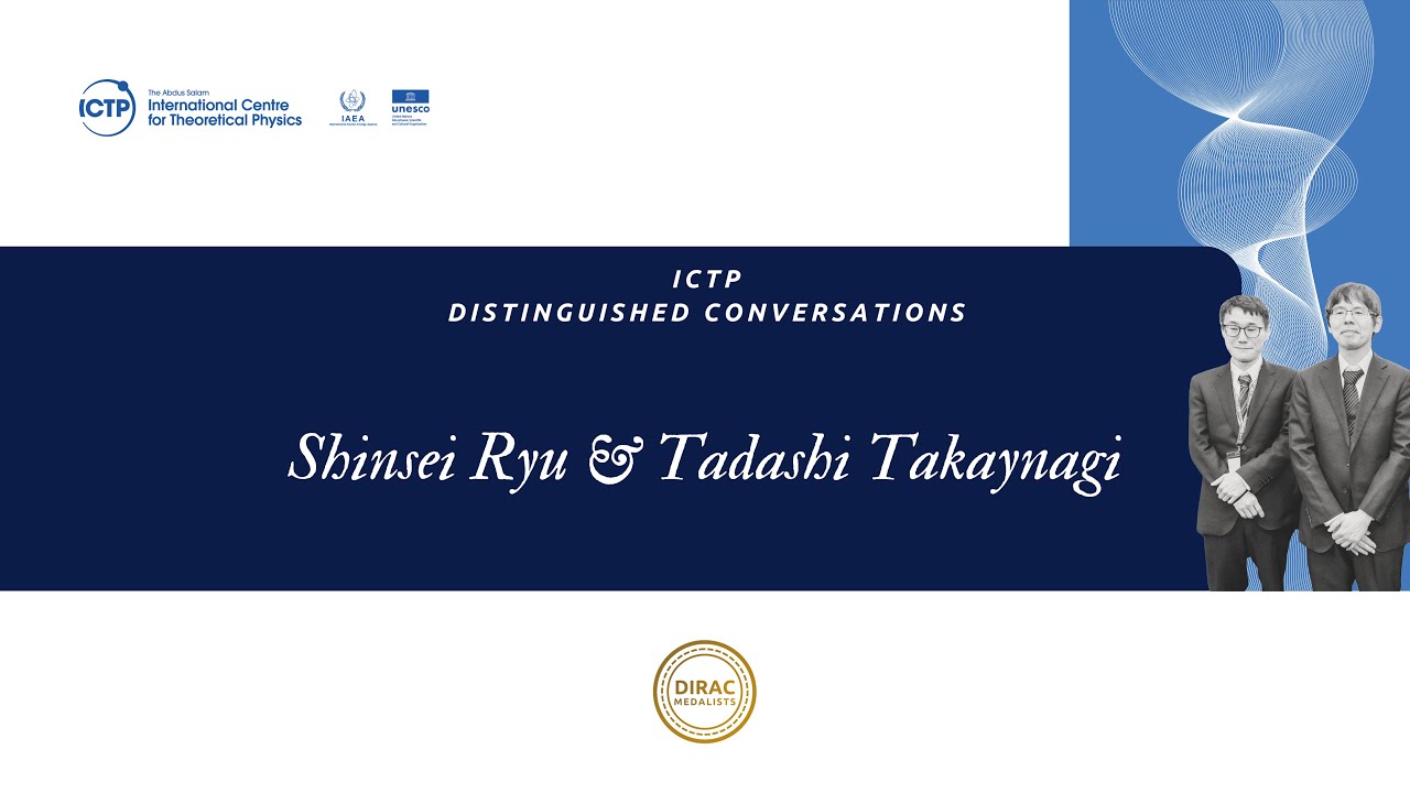 ICTP Distinguished Conversation: Shinsei Ryu & Tadashi Takayanagi