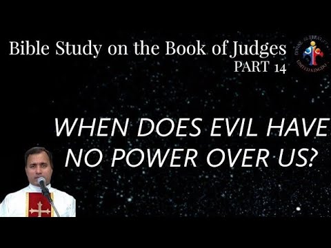 Bible Study on the book of Judges: When does evil have no power over us? - Fr Joseph Edattu VC
