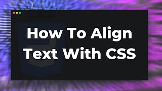 How To Align Text With CSS Tutorial