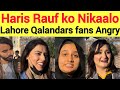 Lahore Qalandars fans angry 😡😡 Haris Rauf kya kar rahy ho 😢😢
