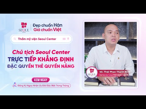Chủ Tịch Seoul Center Trực Tiếp Khẳng Định Sức Mạnh Thẻ Quyền Năng