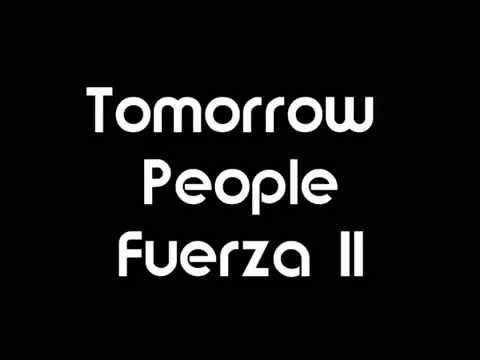 Tomorrow People - Fuerza II