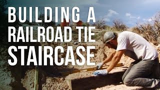 Building a Railroad Tie Staircase