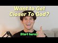 Want To Get Closer To God Start Here