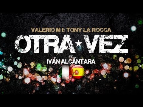 Valerio M & Tony La Rocca Ft Iván Alcántara - Otra Vez (Official Video)