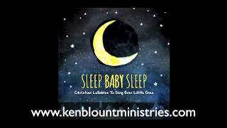 Sleep Baby Sleep - Christian Lullabies Album Preview ken blount