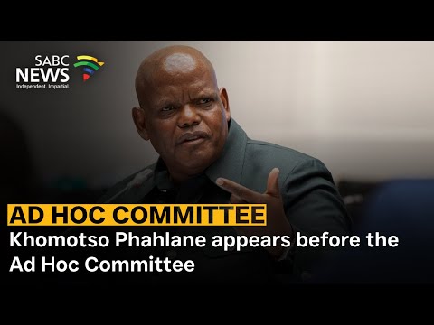 Khomotso Phahlane appears before the Ad Hoc Committee