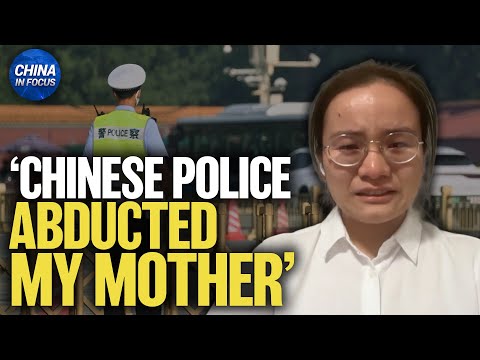 ‘Chinese Police Abducted My Mother’ | China in Focus