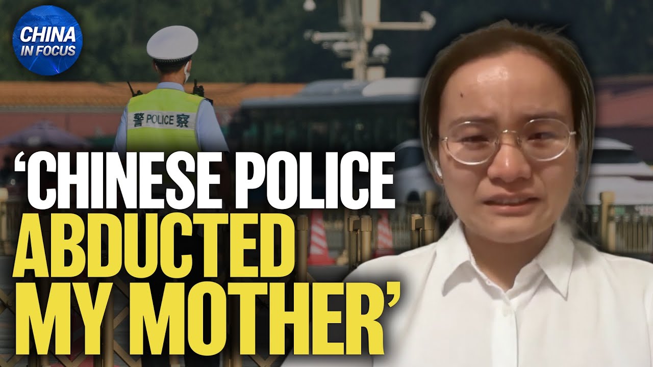 ‘Chinese Police Abducted My Mother’ | China in Focus