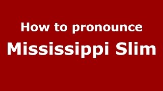How to pronounce Mississippi Slim