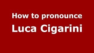 How to pronounce Luca Cigarini