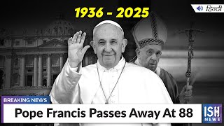 Pope Francis Passes Away At 88