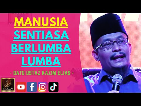 Dato Ustaz Kazim Elias - MANUSIA SENTIASA BERLUMBA-LUMBA