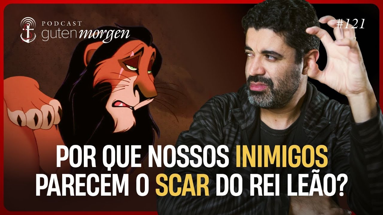 Guten Morgen 121: Por que nossos inimigos parecem o Scar do Rei Leão?