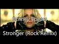 Britney Spears - Stronger (Rock Remix) 