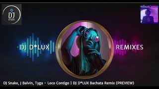 DJ Snake, J Balvin, Tyga - Loco Contigo (DJ D*LUX Bachata Remix)