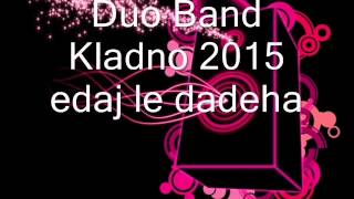 Duo Band Kladno 2015 edaj le dadeha Duo Band Kladno 2015 edaj le dadeha