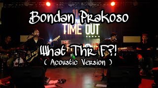 Bondan Prakoso - What The F?! [ Acoustic Version ]