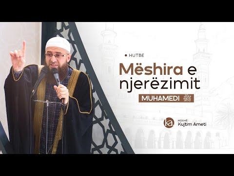 Mëshira e njerëzimit - Muhamedi alejhi selam - Hoxhë Kujtim Ameti | HUTBE