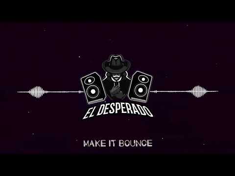 El Desperado - Make It Bounce