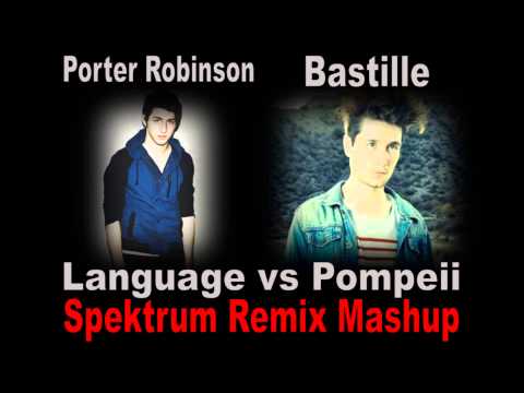 Porter Robinson / Bastille - Language vs Pompeii (Spektrum Remix Mashup)
