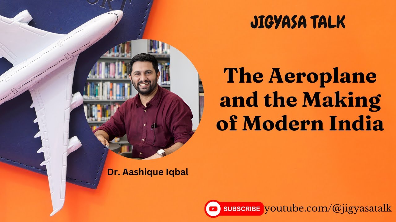 The Aeroplane and the Making of Modern India by Dr. Aashique Iqbal | Jigyasa Talk