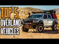 Top 5 Best Overland Vehicles SUV S Trucks