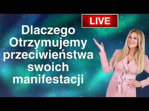 Dlaczego otrzymujemy przeciwieństwa swoich manifestacji? PRAWO ZAŁOŻENIA