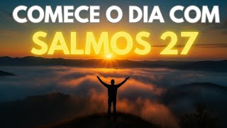 Oração da Manhã Salmos 27 transforma dias difíceis em vitórias inesperadas!