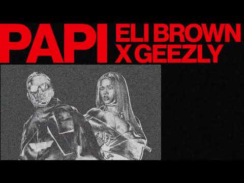 Eli Brown x GeezLy - Papi [Ultra Records]