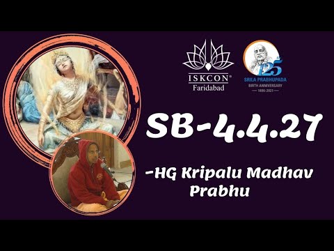 SB-4.4.27 || HG Kripalu Madhav Prabhu || ISKCON Faridabad || Sri Sri Radha Govind Dham