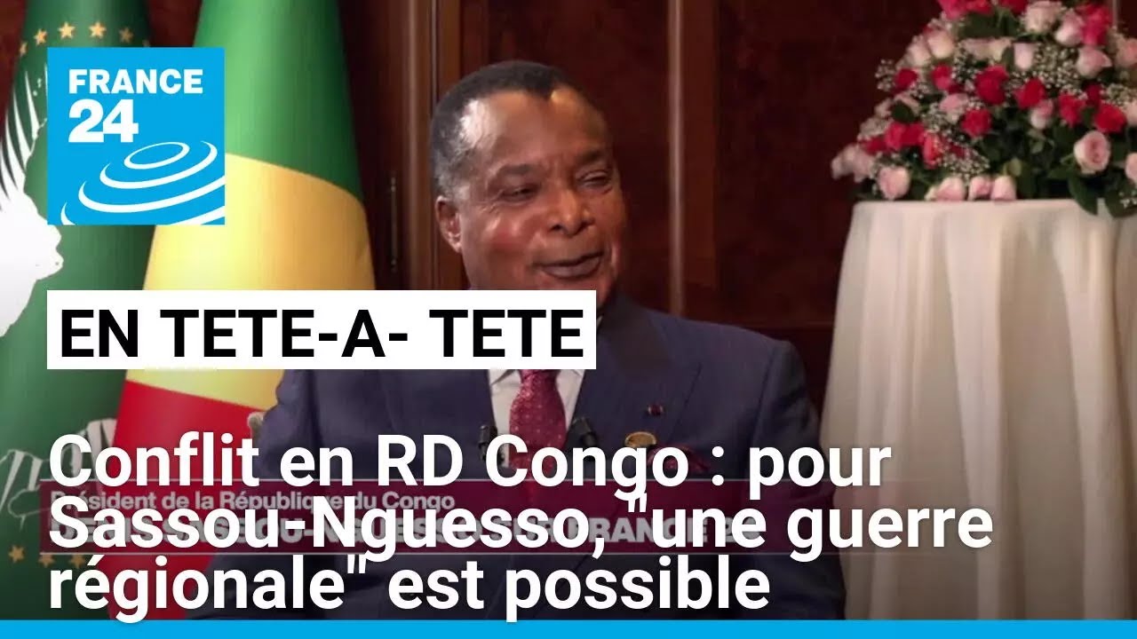 Conflit en RD Congo : pour Denis Sassou-Nguesso, "une guerre régionale" est possible • FRANCE 24