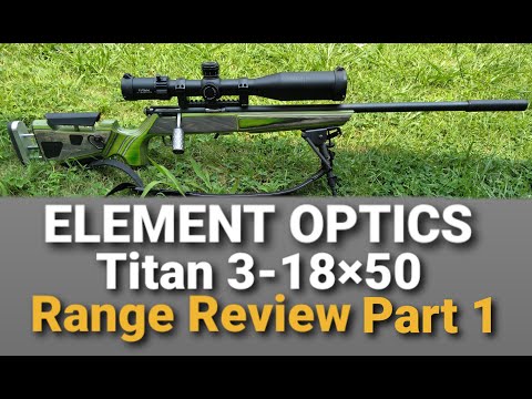 ELEMENT OPTICS Titan 3-18x50 Range Review Part 1