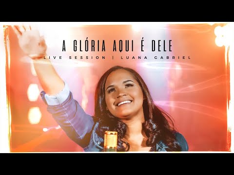 A Gloria Aqui É Dele - Luana Gabriel